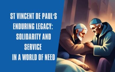 St Vincent de Paul’s enduring legacy: solidarity and service in a world of need