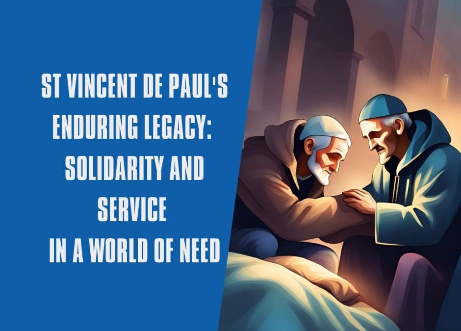 St Vincent de Paul’s enduring legacy: solidarity and service in a world of need